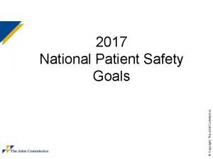 Copyright The Joint Commission 2017 National Patient Safety