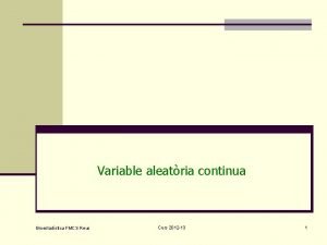 Variable aleatria continua Bioestadstica FMCS Reus Curs 2012