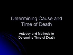 Determining Cause and Time of Death Autopsy and