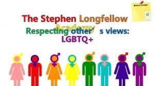 The Stephen Longfellow Academy Respecting others views LGBTQ