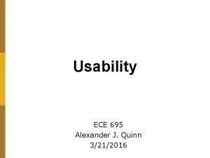 Usability ECE 695 Alexander J Quinn 3212016 Today