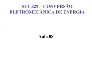 SEL 329 CONVERSO ELETROMEC NICA DE ENERGIA Aula