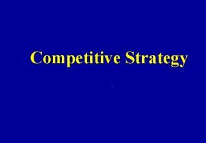 Competitive Strategy Outline Introduction Sustainable competitive advantage SCA