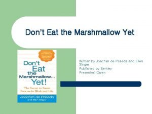 Don't eat the marshmallow yet