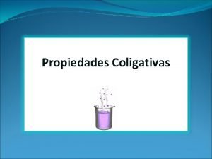 Propiedades constitutivas y coligativas