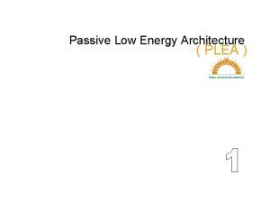 Passive Low Energy Architecture PLEA What is PLEA