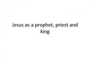 Jesus as a prophet priest and king Jesus