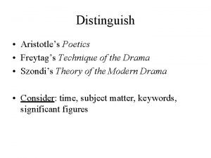 Distinguish Aristotles Poetics Freytags Technique of the Drama