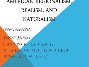 AMERICAN REGIONALISM REALISM AND NATURALISM 1860 1920ISH HENR