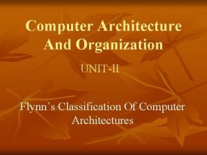 Computer Architecture And Organization UNITII Flynns Classification Of
