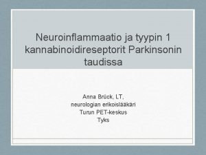 Neuroinflammaatio ja tyypin 1 kannabinoidireseptorit Parkinsonin taudissa Anna