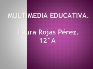 MULTIMEDIA EDUCATIVA Laura Rojas Prez 12A La suma