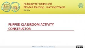 FLIPPED CLASSROOM ACTIVITY CONSTRUCTOR IDP in Educational Technology