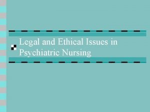 Ethical issues in psychiatric nursing
