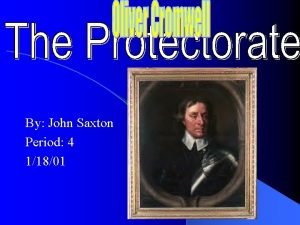 By John Saxton Period 4 11801 Oliver Cromwell