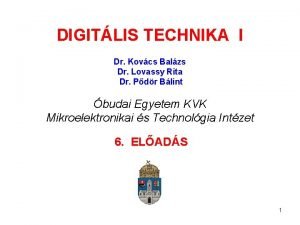 DIGITLIS TECHNIKA I Dr Kovcs Balzs Dr Lovassy