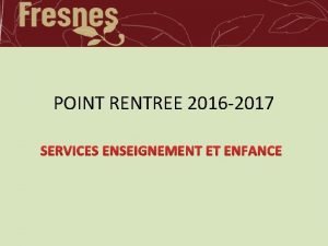 POINT RENTREE 2016 2017 SERVICES ENSEIGNEMENT ET ENFANCE