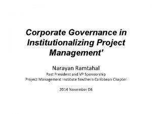 Corporate Governance in Institutionalizing Project Management Narayan Ramtahal