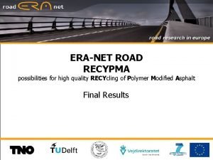 ERANET ROAD RECYPMA possibilities for high quality RECYcling