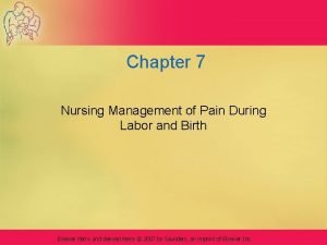 Chapter 7 nursing management of pain during labor and birth