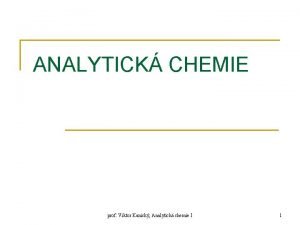 ANALYTICK CHEMIE prof Viktor Kanick Analytick chemie I