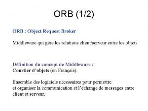 ORB 12 ORB Object Request Broker Middleware qui