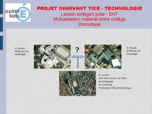 PROJET INNOVANT TICE TECHNOLOGIE Liaison collgeLyce ENT Mutualisation