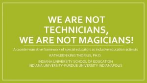 WE ARE NOT TECHNICIANS WE ARE NOT MAGICIANS