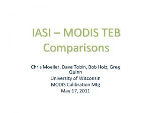 IASI MODIS TEB Comparisons Chris Moeller Dave Tobin