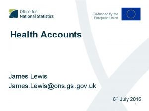 Cofunded by the European Union Health Accounts James