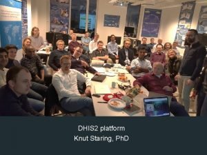 DHIS 2 platform Knut Staring Ph D DHIS