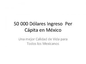 50 000 Dlares Ingreso Per Cpita en Mxico