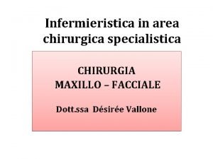 Infermieristica in area chirurgica specialistica CHIRURGIA MAXILLO FACCIALE