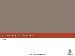 CML 2312 ADMINISTRATIVE LAW Forcese CML 2312 Administrative