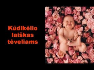 Kdiklio laikas tveliams Labas mamyte labas tveli kaip