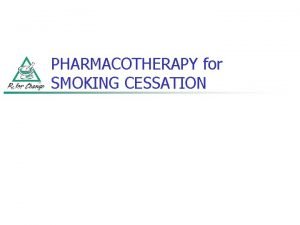 PHARMACOTHERAPY for SMOKING CESSATION CIGARETTE SMOKING is the