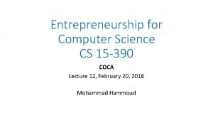 Entrepreneurship for Computer Science CS 15 390 COCA