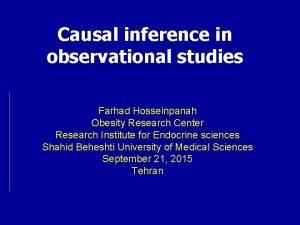 Causal inference in observational studies Farhad Hosseinpanah Obesity