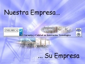 Garanta y Calidad en Innovacin Tecnolgica Nuestra Empresa