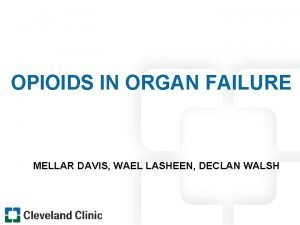 OPIOIDS IN ORGAN FAILURE MELLAR DAVIS WAEL LASHEEN