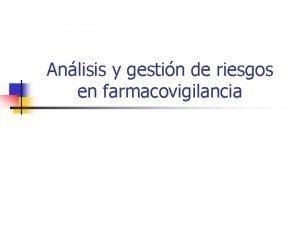 Anlisis y gestin de riesgos en farmacovigilancia Definicin