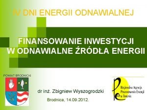 IV DNI ENERGII ODNAWIALNEJ FINANSOWANIE INWESTYCJI W ODNAWIALNE