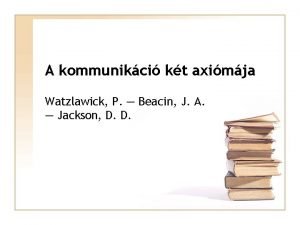 A kommunikci kt aximja Watzlawick P Beacin J