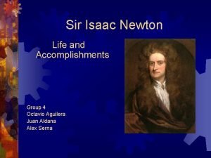 Sir Isaac Newton Life and Accomplishments Group 4