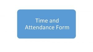 Time and Attendance Form Time and Attendance Form