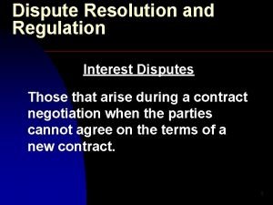 Dispute Resolution and Regulation Interest Disputes Those that