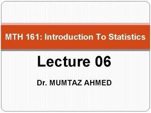 MTH 161 Introduction To Statistics Lecture 06 Dr