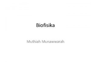 Biofisika Muthiah Munawwarah Biofisika ilmu interdisipliner yang menggunakan