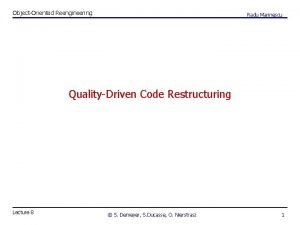 ObjectOriented Reengineering Radu Marinescu QualityDriven Code Restructuring Lecture