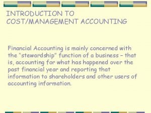 INTRODUCTION TO COSTMANAGEMENT ACCOUNTING Financial Accounting is mainly
